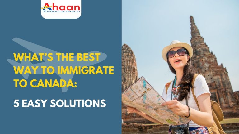 What’s the Best Way to Immigrate to Canada: 5 Easy Solutions